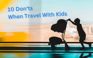 10 donts travel with kids